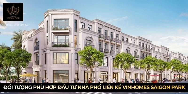 Đối tượng phù hợp đầu tư nhà phố liền kề Vinhomes Saigon Park