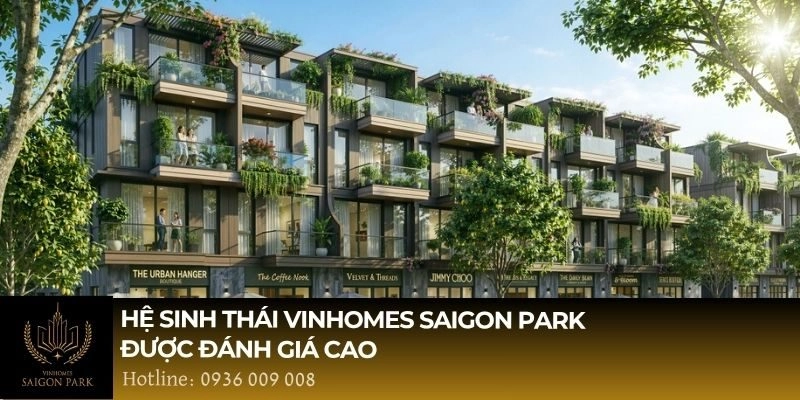 Hệ sinh thái Vinhomes Saigon Park được đánh giá cao
