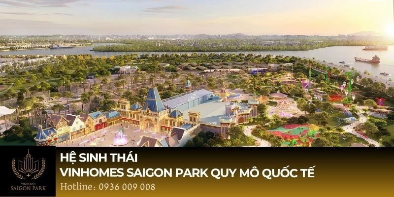 Hệ sinh thái Vinhomes Saigon Park quy mô quốc tế