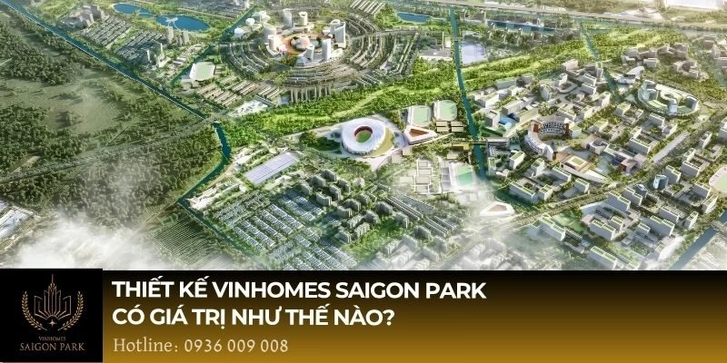 Thiết kế Vinhomes Saigon Park có giá trị như thế nào? 