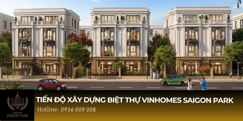 Tiến độ xây dựng biệt thự Vinhomes Saigon Park