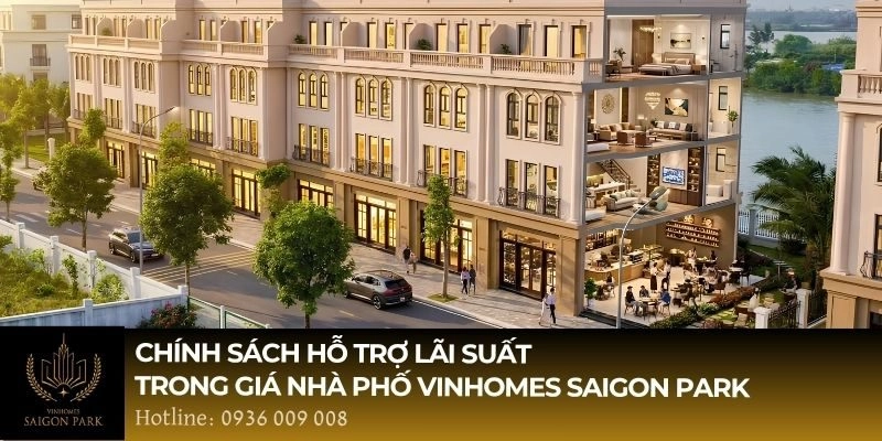 Chính sách hỗ trợ lãi suất trong giá nhà phố Vinhomes Saigon Park