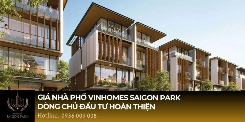 Giá nhà phố Vinhomes Saigon Park dòng chủ đầu tư hoàn thiện