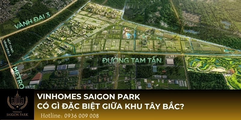 Vinhomes Saigon Park có gì đặc biệt có gì đặc biệt ở khu Tây Bắc