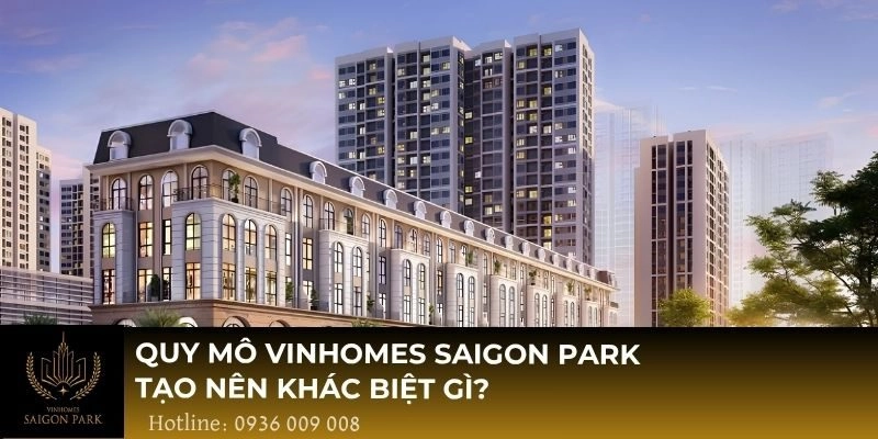 Quy mô Vinhomes Saigon Park tạo nên khác biệt gì?