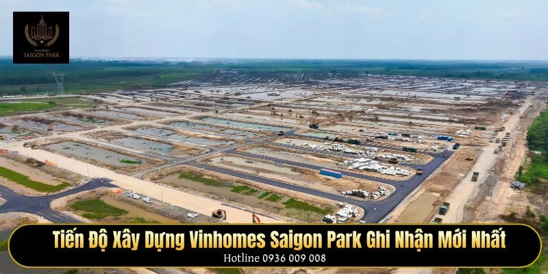 Tiến độ xây dựng Vinhomes Saigon Park ghi nhận mới nhất